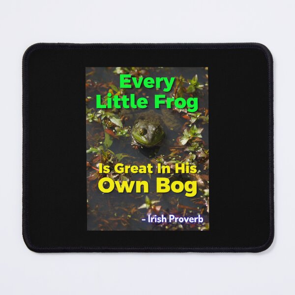 Item preview, Irish Proverb - Every Little Frog Is Great In His Own Bog designed and sold by IrishProverbs.