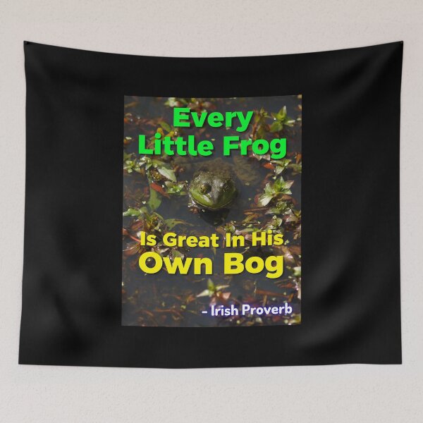 Item preview, Irish Proverb - Every Little Frog Is Great In His Own Bog  designed and sold by IrishProverbs.
