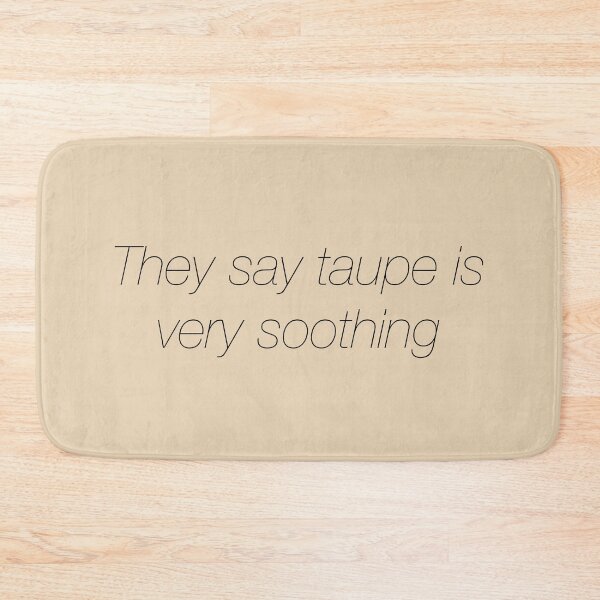 Item preview, They say taupe is very soothing designed and sold by tessocean.