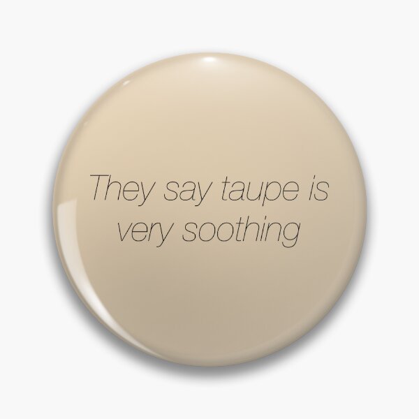 Item preview, They say taupe is very soothing designed and sold by tessocean.