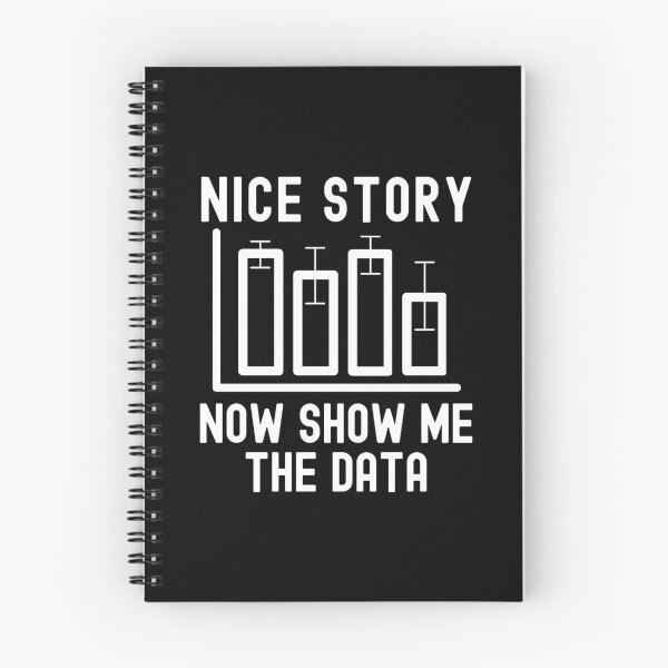 Item preview, Nice Story Now Show Me The Data - Statistics, Data Scientist, Big Data, Data Mining, Data Nerd, Data Ninja designed and sold by jadedscientist.