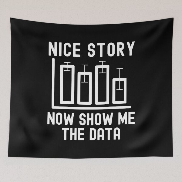 Item preview, Nice Story Now Show Me The Data - Statistics, Data Scientist, Big Data, Data Mining, Data Nerd, Data Ninja designed and sold by jadedscientist.