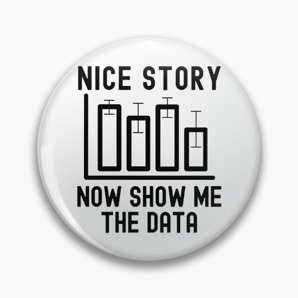 Item preview, Nice Story Now Show Me The Data - Data Analyst, Statistics, Data Scientist, Big Data, Data Mining, Data Nerd, Data Ninja designed and sold by jadedscientist.