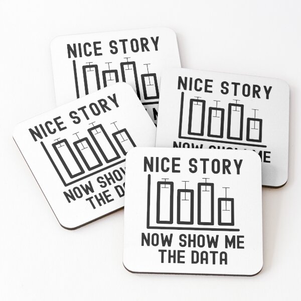 Item preview, Nice Story Now Show Me The Data - Data Analyst, Statistics, Data Scientist, Big Data, Data Mining, Data Nerd, Data Ninja designed and sold by jadedscientist.