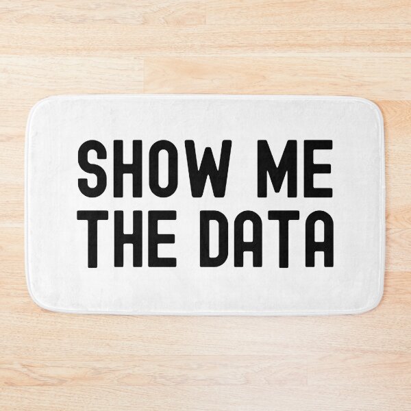 Item preview, Show Me The Data - Data Analyst, Statistics, Data Scientist, Big Data, Data Mining, Data Nerd, Data Ninja designed and sold by jadedscientist.