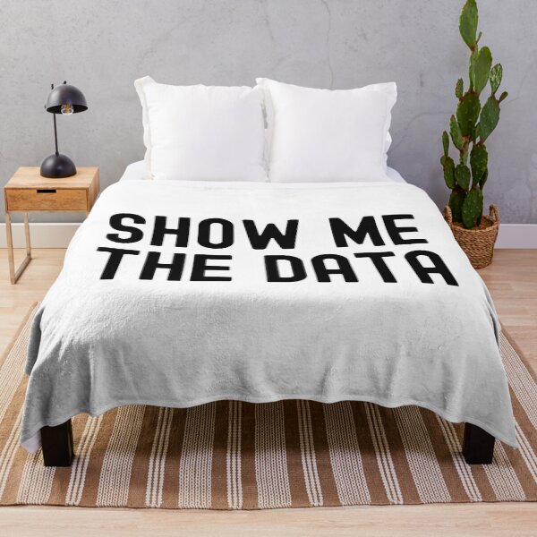 Item preview, Show Me The Data - Data Analyst, Statistics, Data Scientist, Big Data, Data Mining, Data Nerd, Data Ninja designed and sold by jadedscientist.