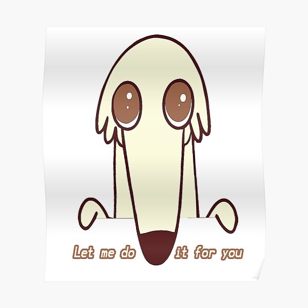 Let Me Do It For You Poster For Sale By Doudapoutchi Redbubble