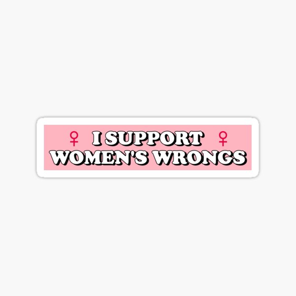"I Support Women's Wrongs" Sticker for Sale by snazzyseagull Redbubble