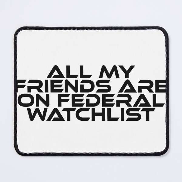Item preview, All of my friends are on federal surveillance lists, unisex designed and sold by HajliStore.