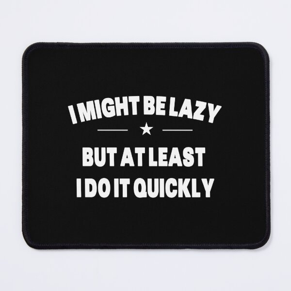 Item preview, I Might Be Lazy But At least I Do It Quickly - White Text Quote designed and sold by Grimwear Co..