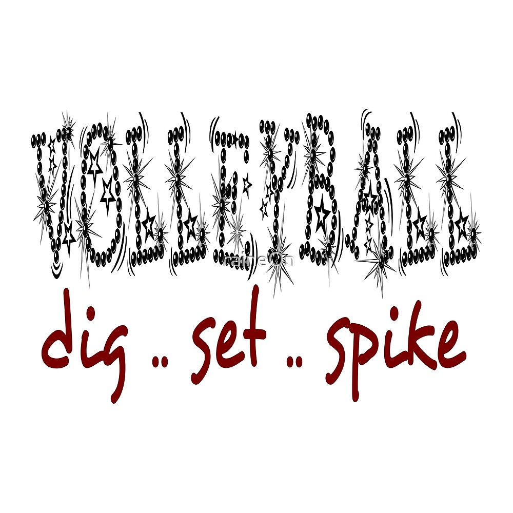 "Volleyball dig .. set .. spike" by raineOn Redbubble