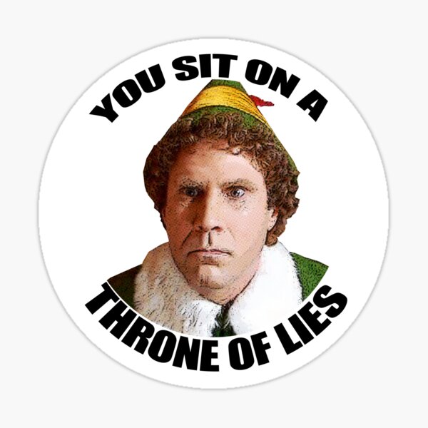 YOU SIT ON A THRONE OF LIES Buddy the Elf Christmas Movie Will Ferrell quote Sticker
