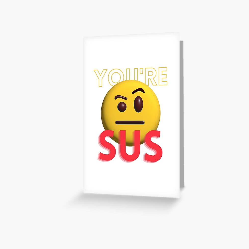 You are Sus funny reaction - Sus meme | Greeting Card