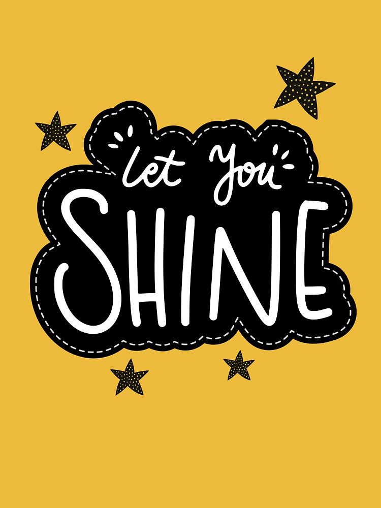 "Let you shine Positive Quotes Cute Quotes" Tshirt for Sale by