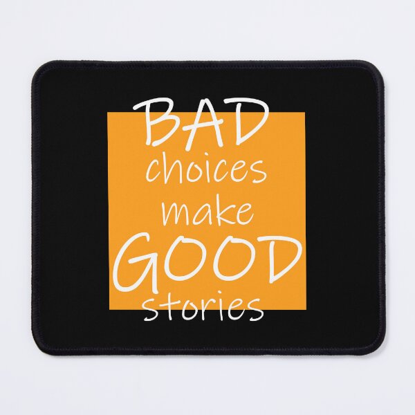 Item preview, Bad Choices make Good stories designed and sold by DMJPRINT.