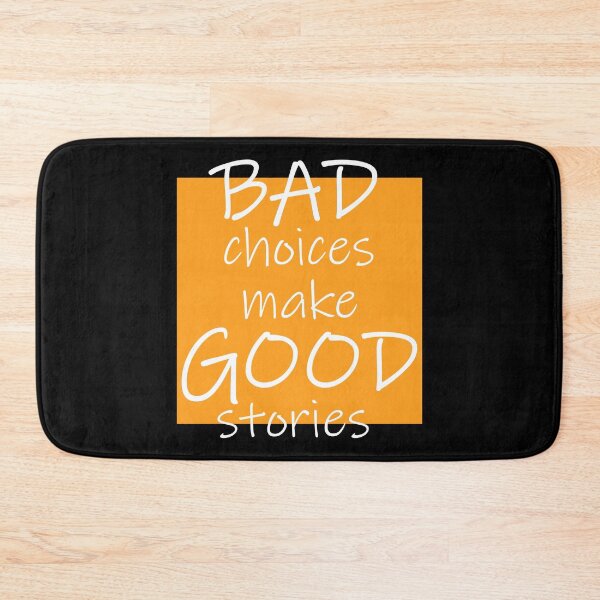 Item preview, Bad Choices make Good stories designed and sold by DMJPRINT.