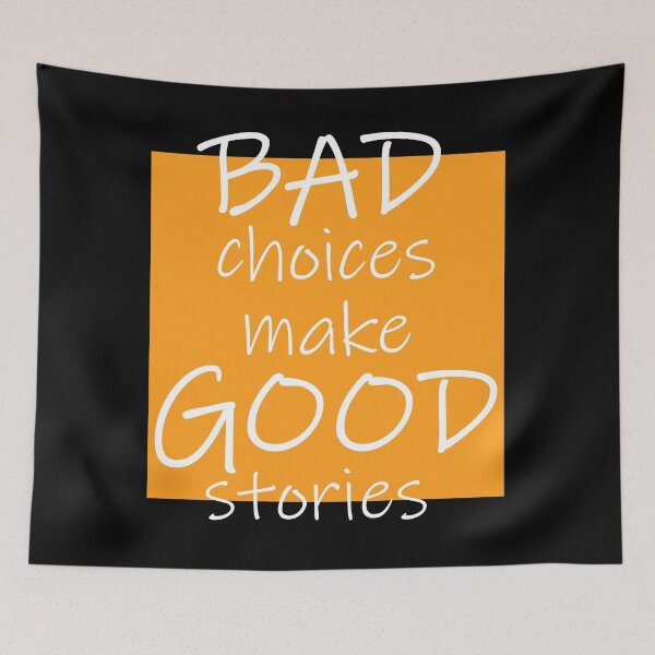 Item preview, Bad Choices make Good stories designed and sold by DMJPRINT.