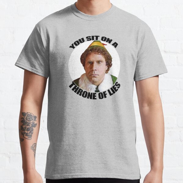 YOU SIT ON A THRONE OF LIES Buddy the Elf Christmas Movie Will Ferrell quote Classic T-Shirt