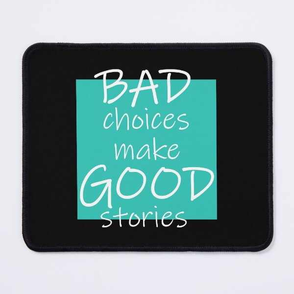 Item preview, Bad Choices make Good stories designed and sold by DMJPRINT.