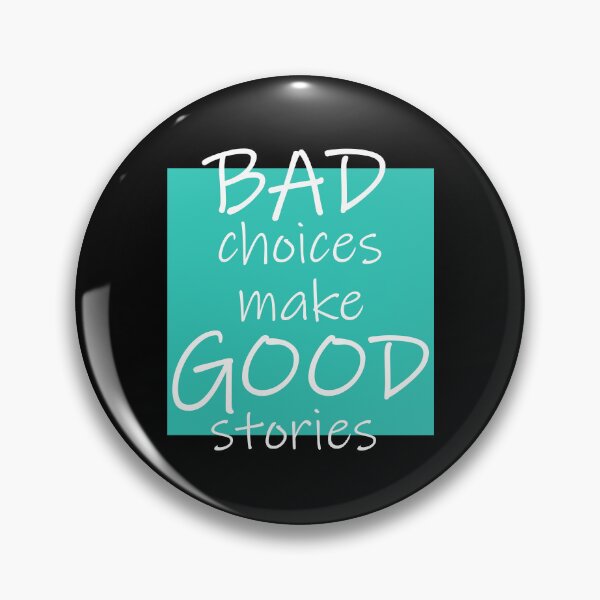 Item preview, Bad Choices make Good stories designed and sold by DMJPRINT.