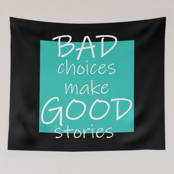 Item preview, Bad Choices make Good stories designed and sold by DMJPRINT.