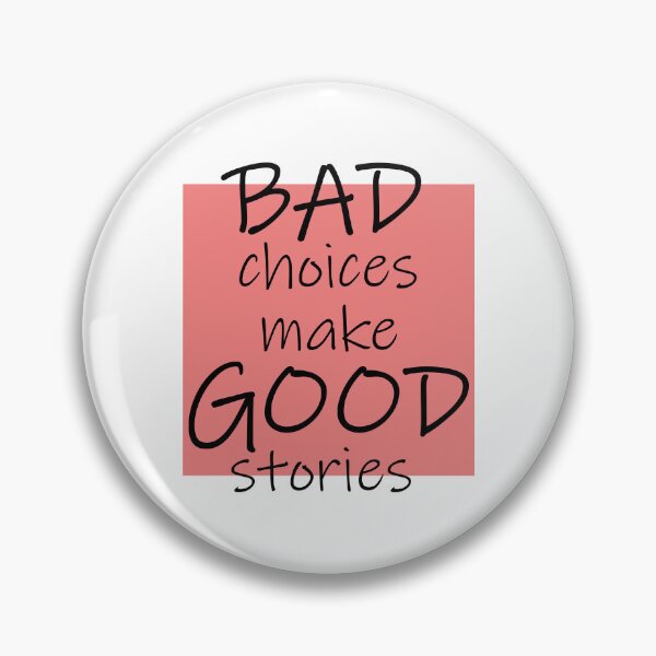 Item preview, Bad Choices make Good stories designed and sold by DMJPRINT.
