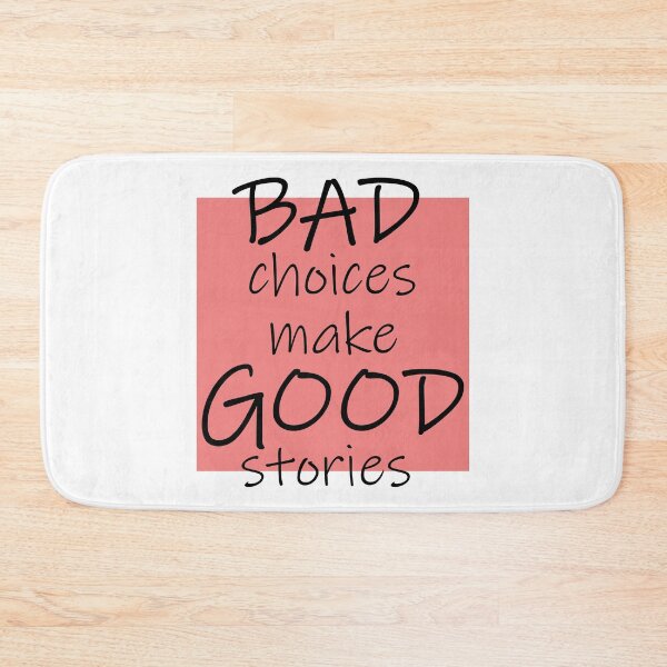 Item preview, Bad Choices make Good stories designed and sold by DMJPRINT.
