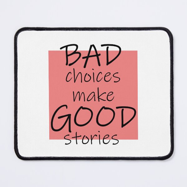 Item preview, Bad Choices make Good stories designed and sold by DMJPRINT.