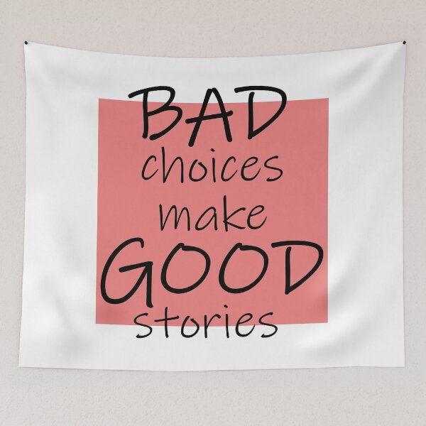 Item preview, Bad Choices make Good stories designed and sold by DMJPRINT.