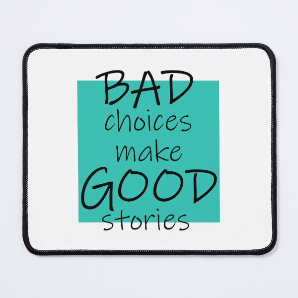 Item preview, Bad Choices make Good stories designed and sold by DMJPRINT.