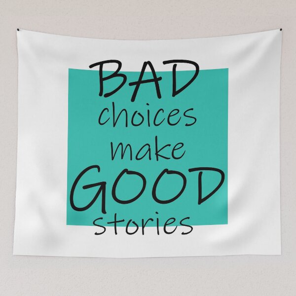 Item preview,  Bad Choices make Good stories designed and sold by DMJPRINT.