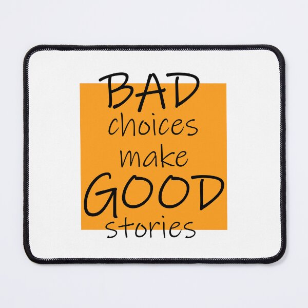 Item preview, Bad Choices make Good stories designed and sold by DMJPRINT.