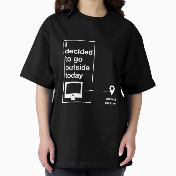 I decided to go outside Oversized T-Shirt