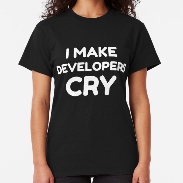 QA Engineer Funny I Make Developers Cry tshirt tee Classic T-Shirt