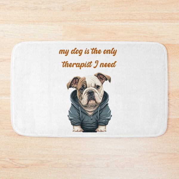 Item preview, Bulldog, my dog is the only therapist I need  designed and sold by Tstdesign.