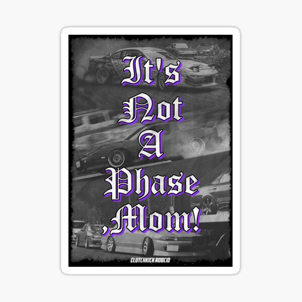 Its Not A Phase Mom Jdm Clutch Kick Robcio Drift Stance Tuning Sticker For Sale By Robcio 3751