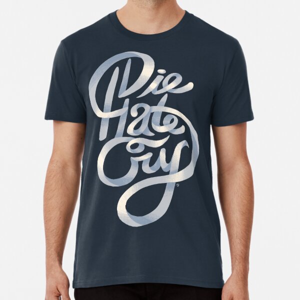 Die Hate Cry (fancified version) Premium T-Shirt