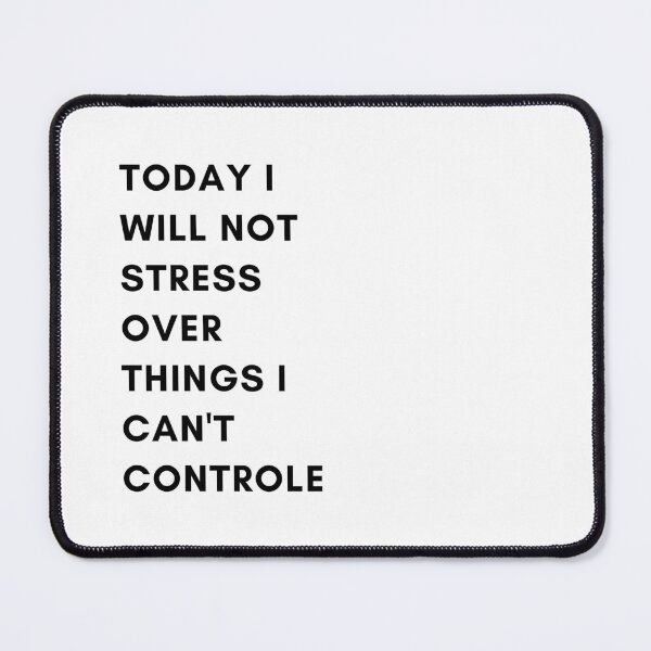 Item preview, Today I will not stress over things I can't controle designed and sold by Lady-Frost.