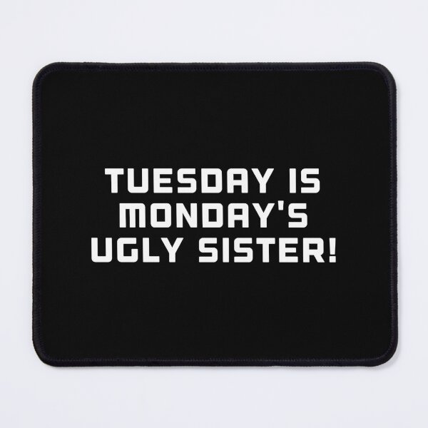 Item preview, Tuesday is monday's ugly sister! designed and sold by DREAMY XPRESS.