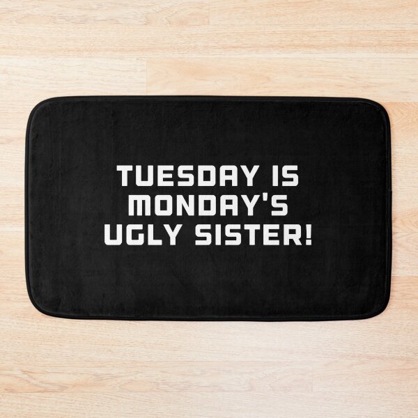 Item preview, Tuesday is monday's ugly sister! designed and sold by DREAMY XPRESS.