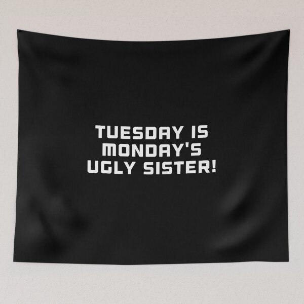 Item preview, Tuesday is monday's ugly sister! designed and sold by DREAMY XPRESS.