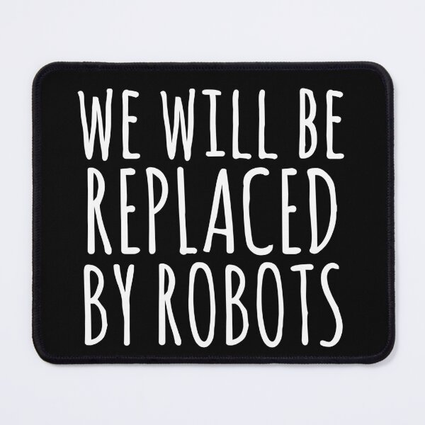 Item preview, We will be replaced by Robots / Artificial Intelligence designed and sold by EnzoVectorism.