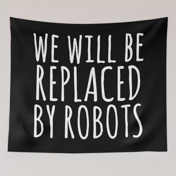 Item preview, We will be replaced by Robots / Artificial Intelligence designed and sold by EnzoVectorism.