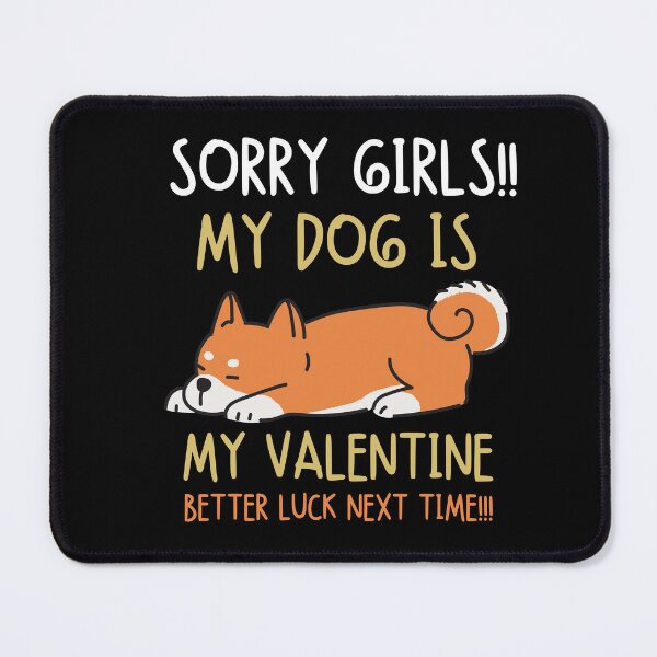 Item preview, Sorry girls!! My dog is my valentine. Better luck next time!!! designed and sold by mksjr.