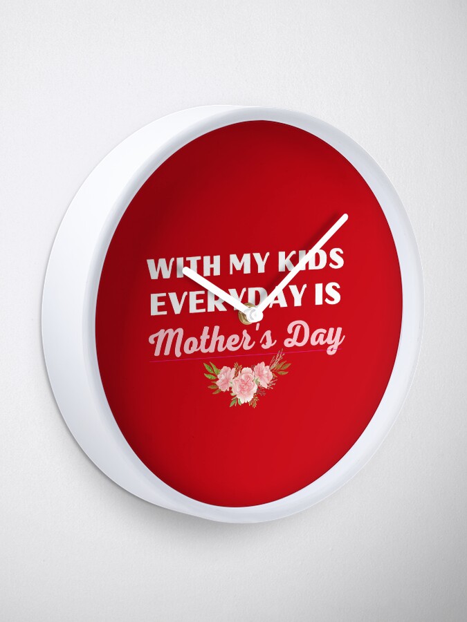 Thumbnail 1 of 4, Clock, WITH MY KIDS, EVERYDAY IS MOTHER'S DAY_01 designed and sold by philevera.