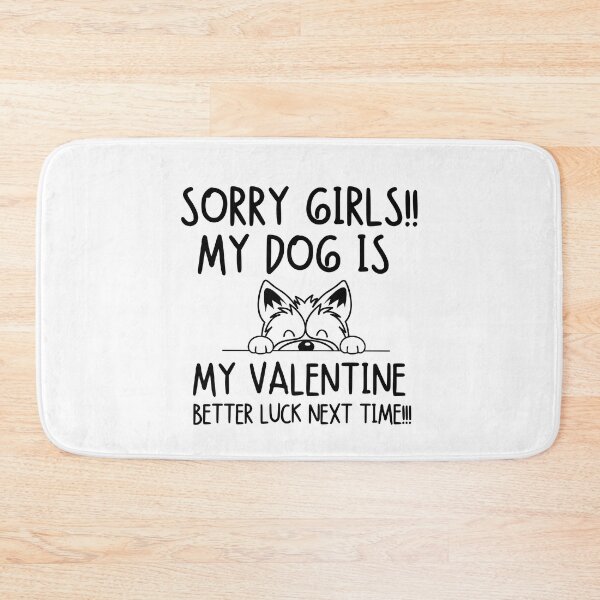 Item preview, Sorry girls!! My dog is my valentine. Better luck next time!!! designed and sold by mksjr.