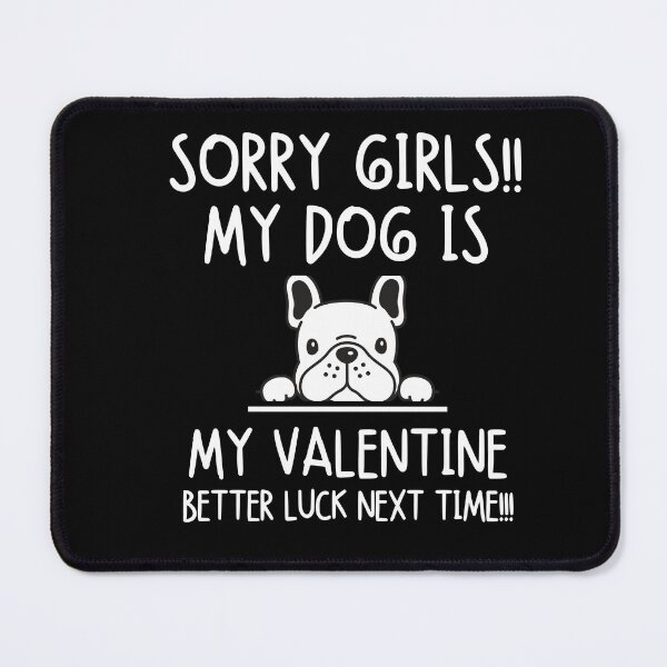 Item preview, Sorry girls!! My dog is my valentine. Better luck next time!!! designed and sold by mksjr.