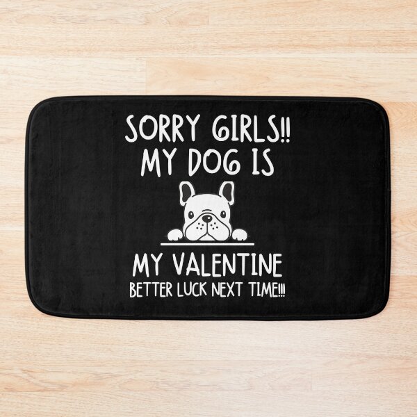 Item preview, Sorry girls!! My dog is my valentine. Better luck next time!!! designed and sold by mksjr.