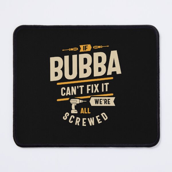 Item preview, If Bubba Can't Fix It We're All Screwed Funny Dad Grandpa designed and sold by cidolopez.