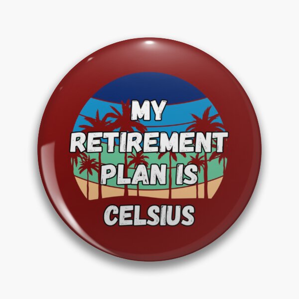 Item preview, Celsius Crypto, My Retirement Plan is Celsius        designed and sold by DrunkGirlD1901.